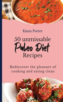 50 unmissable Paleo Diet Recipes: Rediscover the pleasure of cooking and eating clean