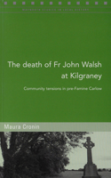 The Death of Fr John Walsh at Kilgraney: Community Tensions in Pre-famine Carlow