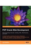 PHP Oracle Web Development: Data Processing, Security, Caching, XML, Web Services, and Ajax