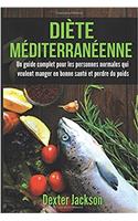 Diete Mediterraneenne: Un Guide Complet Pour Les Personnes Normales Qui Veulent Manger En Bonne Sante Et Perdre Du Poids (Mediterranean Diet - French Edition)