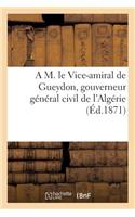 A M. Le Vice-Amiral de Gueydon, Gouverneur Général Civil de l'Algérie. La Pacification de l'Algérie: (Sciences Sociales)