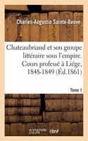 Chateaubriand Et Son Groupe Littéraire Sous l'Empire. Cours Professé À Liége, 1848-1849- Tome 1