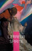L'erreur spirite: Une analyse percutante des illusions du spiritisme