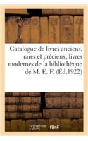 Catalogue de Livres Anciens, Rares Et Précieux, Livres Modernes de la Bibliothèque de M. E. F.