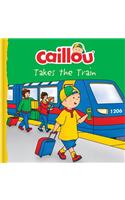 Caillou Takes the Train