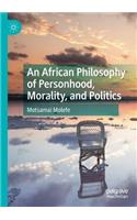 An African Philosophy of Personhood, Morality, and Politics