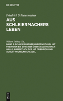 Schleiermachers Briefwechsel Mit Freunden Bis Zu Seiner Übersiedlung Nach Halle, Namentlich Der Mit Friedrich Und August Wilhelm Schlegel