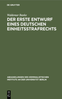 Der Erste Entwurf Eines Deutschen Einheitsstrafrechts: 2. Der Vorentwurf Zum Ersten Deutschen Einheitsstrafrecht(7 Abhandlungen Des Kriminalistischen Instituts an Der Universi)