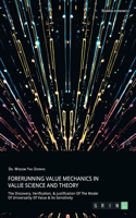 Forerunning Value Mechanics In Value Science And Theory. The Discovery, Verification, &Justification Of The Model Of Universality Of Value & Its Sensitivity