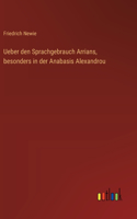 Ueber den Sprachgebrauch Arrians, besonders in der Anabasis Alexandrou