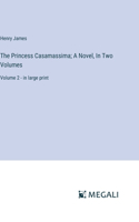 Princess Casamassima; A Novel, In Two Volumes