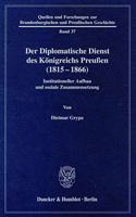 Der Diplomatische Dienst Des Konigreichs Preussen (1815 - 1866)