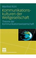 Kommunikationskulturen Der Weltgesellschaft: Theorie Der Kommunikationswissenschaft