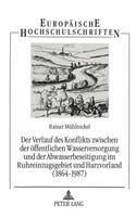 Der Verlauf Des Konflikts Zwischen Der Oeffentlichen Wasserversorgung Und Der Abwasserbeseitigung Im Ruhreinzugsgebiet Und Harzvorland (1864-1987)