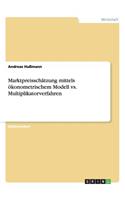 Marktpreisschätzung mittels ökonometrischem Modell vs. Multiplikatorverfahren