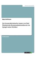 Der konstruktivistische Ansatz von Paul Watzlawicks Kommunikationstheorie im Spiegel seiner Kritiker: (German)