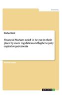 Financial Markets need to be put in their place by more regulation and higher equity capital requirements