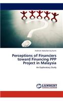 Perceptions of Financiers toward Financing PPP Project in Malaysia
