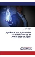 Synthesis and Application of Nanosilver as an Antimicrobial Agent