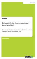 Ist Spanglish eine Sprachvarietät oder Code-Switching?: Ein kontrastiver Vergleich der Ansichten von Ilan Stavans und Laura Callahan im Hinblick auf literarische Texte