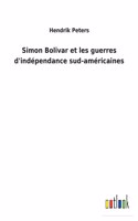 Simon Bolivar et les guerres d'indépendance sud-américaines