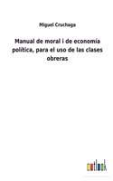 Manual de moral i de economía política, para el uso de las clases obreras