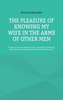 pleasure of knowing my wife in the arms of other men
