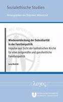 Wiederentdeckung Der Subsidiaritat in Der Familienpolitik: Impulse Aus Sicht Der Katholischen Kirche Fur Eine Zeitgemasse Und Ganzheitliche Familienpolitik