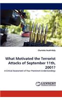 What Motivated the Terrorist Attacks of September 11th, 2001?