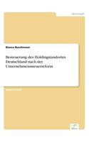 Besteuerung des Holdingstandortes Deutschland nach der Unternehmenssteuerreform