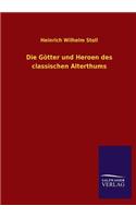 Die Gotter Und Heroen Des Classischen Alterthums: (German)