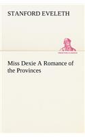 Miss Dexie A Romance of the Provinces