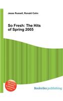 So Fresh: The Hits of Spring 2005