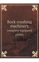 Rock Crushing Machinery Complete Equipped Plants