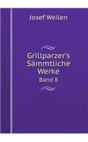Grillparzer's Sämmtliche Werke Band 8