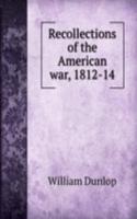 Recollections of the American war, 1812-14