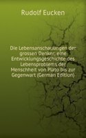 Die Lebensanschauungen der grossen Denker; eine Entwicklungsgeschichte des Lebensproblems der Menschheit von Plato bis zur Gegenwart (German Edition)