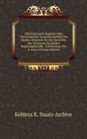 Mittelrheinische Regesten Oder Chronologische Zusammenstellung Des Quellen-Materials Fur Die Geschichte Der Territorien Der Beiden Regierungsbezirke . Und Herausg. Von A. Goerz (German Edition)