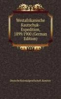 Westafrikanische Kautschuk-Expedition, 1899/1900 (German Edition)
