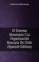 El Sistema Monetario I La Organizacion Bancaria De Chile (Spanish Edition)