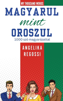 Magyarul mint oroszul 1000 szó magyarázattal