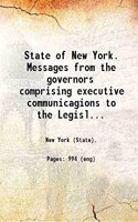 State Of New York Messages From The Governors : Comprising Executive Communications To The Legislature And Other Papers Relating To Legislation From The Organization Of The First Colonial [Hardcover]