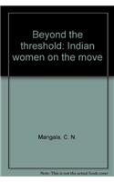 Beyond the Threshold Indian Women on the Move