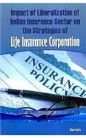 Impact of Liberalisation of Indian Insurance Sector on the Strategies of Life Insurance Corporation (1st)