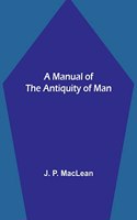 Manual of the Antiquity of Man