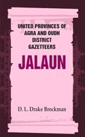 United Provinces of Agra and Oudh District Gazetteers: Jalaun Vol. XXIX