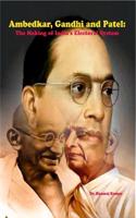 Ambedkar, Gandhi and Patel: The Making of India's Electoral System