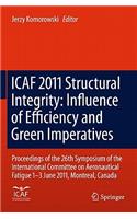 Icaf 2011 Structural Integrity: Influence of Efficiency and Green Imperatives: Proceedings of the 26th Symposium of the International Committee on Aeronautical Fatigue, Montreal, Canada, 1-3 June 2011