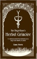 The Hagetisse's Herbal Grimoire: A vademecum about the medicinal power, magic and edibility of plants