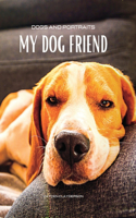 Dogs and Portraits - My Friend Dog: Dog-themed colour photo album. Gift idea for animal and nature lovers.